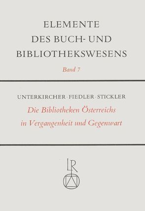 Die Bibliotheken Österreichs in Vergangenheit und Gegenwart von Fiedler,  Rudolf, Stickler,  Michael, Unterkircher,  Franz