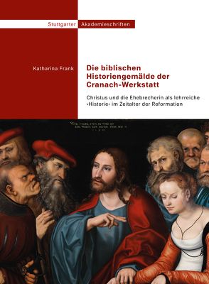 Die biblischen Historiengemälde der Cranach-Werkstatt von Frank,  Katharina