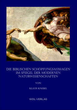 Die biblischen Schöpfungsaussagen im Spiegel der modernen Naturwissenschaften von Knebel,  Klaus