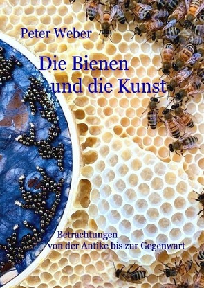 Die Bienen und die Kunst von Weber,  Peter