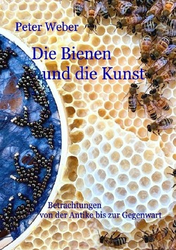 Die Bienen und die Kunst von Weber,  Peter