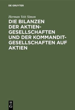 Die Bilanzen der Aktiengesellschaften und der Kommanditgesellschaften auf Aktien von Simon,  Herman Veit