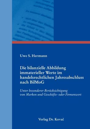 Die bilanzielle Abbildung immaterieller Werte im handelsrechtlichen Jahresabschluss nach BilMoG von Hermann,  Uwe S.