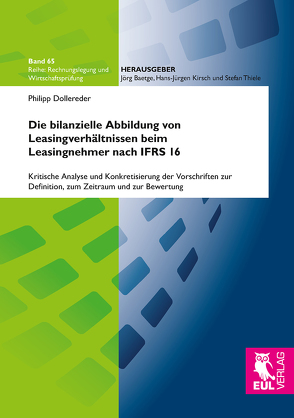Die bilanzielle Abbildung von Leasingverhältnissen beim Leasingnehmer nach IFRS 16 von Dollereder,  Philipp