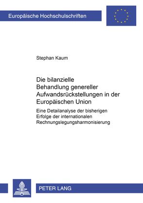 Die bilanzielle Behandlung genereller Aufwandsrückstellungen in der Europäischen Union von Kaum,  Stephan