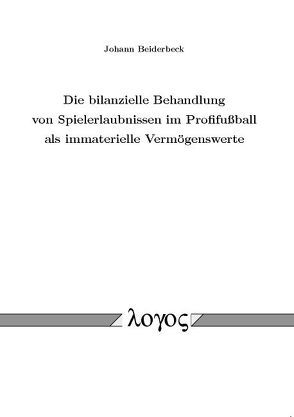 Die bilanzielle Behandlung von Spielerlaubnissen im Profifußball als immaterielle Vermögenswerte von Beiderbeck,  Johann