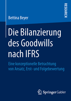Die Bilanzierung des Goodwills nach IFRS von Beyer,  Bettina