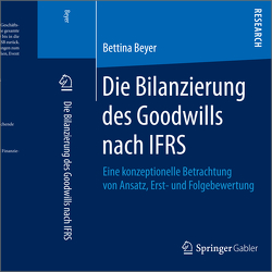 Die Bilanzierung des Goodwills nach IFRS von Beyer,  Bettina