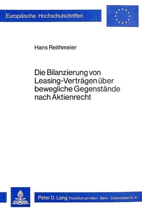 Die Bilanzierung von Leasing-Verträgen über bewegliche Gegenstände nach Aktienrecht von Reithmeier,  Hans