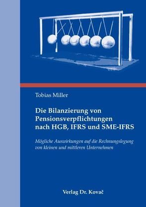 Die Bilanzierung von Pensionsverpflichtungen nach HGB, IFRS und SME-IFRS von Miller,  Tobias