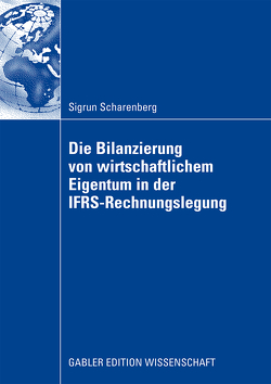 Die Bilanzierung von wirtschaftlichem Eigentum in der IFRS-Rechnungslegung von Marx,  Prof. Dr. Franz Jürgen, Scharenberg,  Sigrun