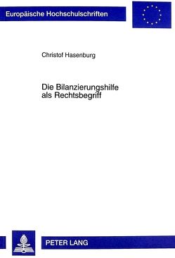 Die Bilanzierungshilfe als Rechtsbegriff von Hasenburg,  Christof
