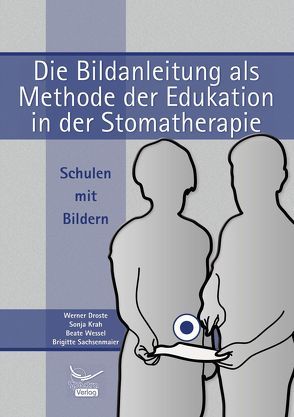 Die Bildanleitung als Methode der Edukation in der Stomatherapie von Droste,  Werner, Krah,  Sonja, Sachsenmaier,  Brigitte, Wessel,  Beate