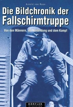 Die Bildchronik der Fallschirmtruppe 1935-1945 von Roon,  Arnold von