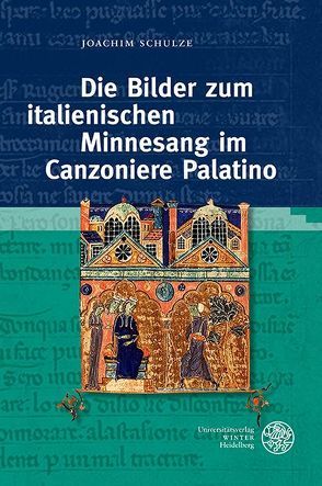 Die Bilder zum italienischen Minnesang im Canzoniere Palatino von Schulze,  Joachim, Schulze-Witzenrath,  Elisabeth
