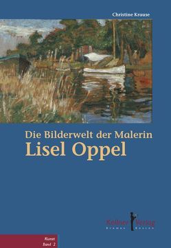 Die Bilderwelt der Malerin Lisel Oppel von Krause,  Christine