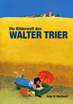 Die Bilderwelt des Walter Trier von Gernhardt,  Robert, Trier,  Walter, Warthorst,  Antje M.