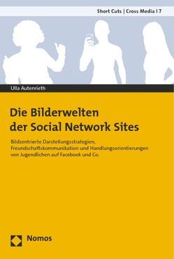Die Bilderwelten der Social Network Sites von Autenrieth,  Ulla Patricia