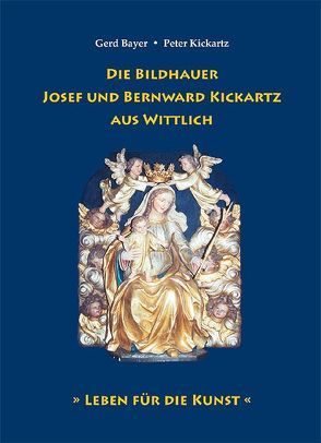 Die Bildhauer Josef und Bernward Kickartz aus Wittlich von Bayer,  Gerd, Kickartz,  Peter