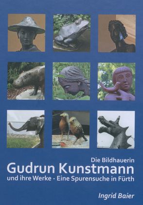 Die Bildhauerin Gudrun Kunstmann und ihre Werke von Baier,  Ingrid