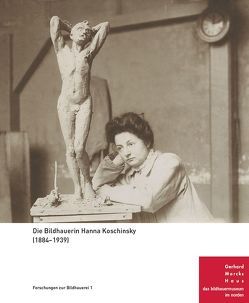 Die Bildhauerin Hanna Koschinsky (1884-1939) von Deseyve,  Yvette, Gerhard-Marcks-Stiftung,  Bremen, Hartog,  Arie