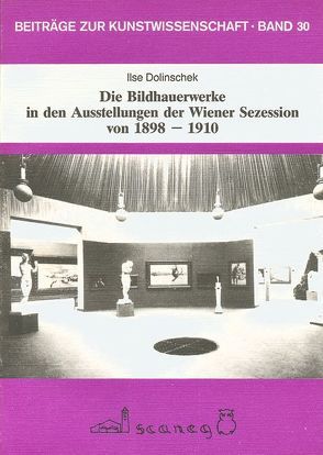 Die Bildhauerwerke in den Ausstellungen der Wiener Sezession von 1898-1910 von Dolinschek,  Ilse