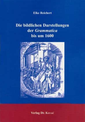 Die bildlichen Darstellungen der Grammatica bis um 1600 von Reichert,  Elke