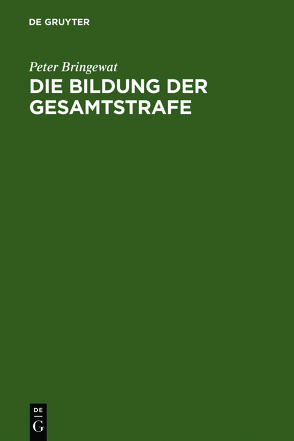 Die Bildung der Gesamtstrafe von Bringewat,  Peter