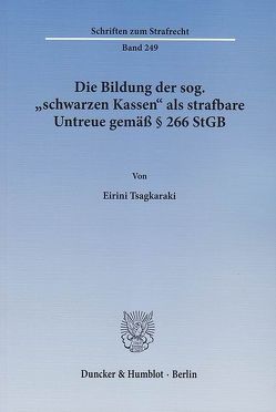 Die Bildung der sog. „schwarzen Kassen“ als strafbare Untreue gemäß § 266 StGB. von Tsagkaraki,  Eirini