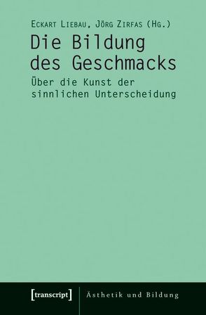 Die Bildung des Geschmacks von Liebau,  Eckart, Zirfas,  Jörg