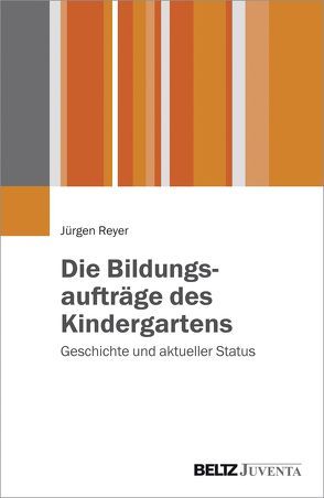 Die Bildungsaufträge des Kindergartens von Reyer,  Jürgen