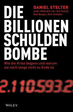 Die Billionen-Schuldenbombe: Wie die Krise begann und warum sie noch lange nicht zu Ende ist von Berger,  Ralf, Etzold,  Veit, Schilder,  Dirk, Stelter,  Daniel