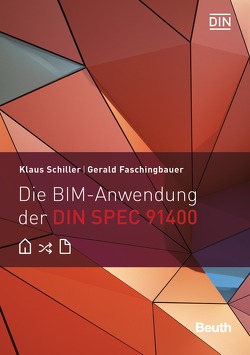 Die BIM-Anwendung der DIN SPEC 91400 von Faschingbauer,  Gerald, Schiller,  Klaus