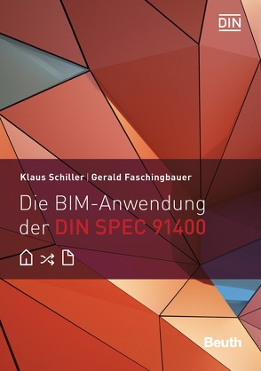 Die BIM-Anwendung der DIN SPEC 91400 – Buch mit E-Book von Faschingbauer,  Gerald, Schiller,  Klaus