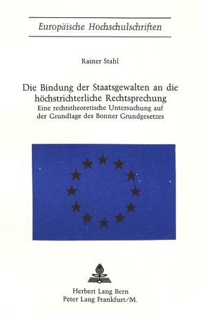 Die Bindung der Staatsgewalten an die höchstrichterliche Rechtsprechung von Stahl,  Rainer