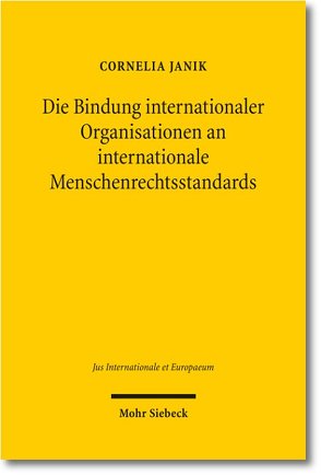 Die Bindung internationaler Organisationen an internationale Menschenrechtsstandards von Janik,  Cornelia