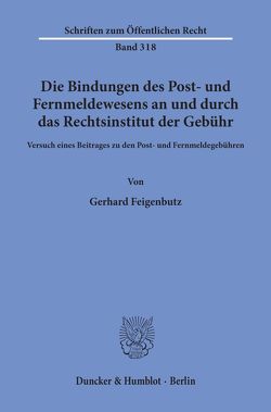 Die Bindungen des Post- und Fernmeldewesens an und durch das Rechtsinstitut der Gebühr. von Feigenbutz,  Gerhard