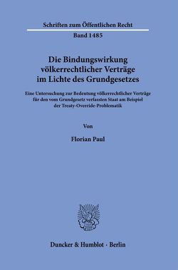 Die Bindungswirkung völkerrechtlicher Verträge im Lichte des Grundgesetzes. von Paul,  Florian