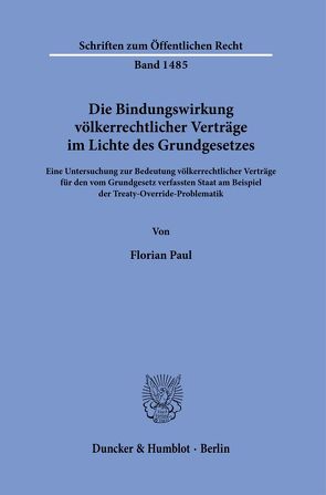 Die Bindungswirkung völkerrechtlicher Verträge im Lichte des Grundgesetzes. von Paul,  Florian