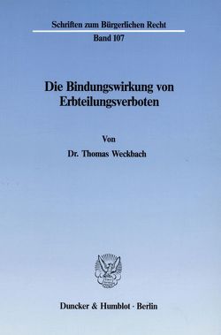 Die Bindungswirkung von Erbteilungsverboten. von Weckbach,  Thomas