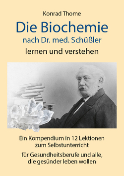 Die Biochemie nach Dr. med. Schüßler lernen und verstehen von Thome,  Konrad