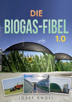 Die Biogas-Fibel 1.0 von Knoll,  Josef