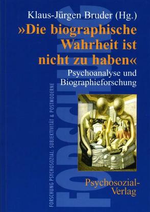 ‚Die biographische Wahrheit ist nicht zu haben‘ von Bruder,  Klaus-Jürgen