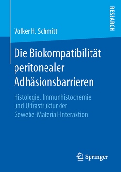 Die Biokompatibilität peritonealer Adhäsionsbarrieren von Schmitt,  Volker H.
