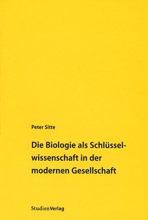 Die Biologie als Schlüsselwissenschaft in der modernen Gesellschaft von Sitte,  Peter