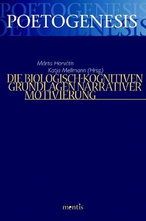 Die biologisch-kognitiven Grundlagen narrativer Motivierung von Horváth,  Márta, Mellmann,  Katja