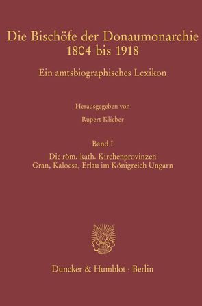 Die Bischöfe der Donaumonarchie 1804 bis 1918. von Klieber,  Rupert, Tusor,  Péter