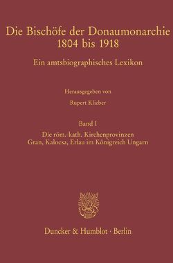 Die Bischöfe der Donaumonarchie 1804 bis 1918. von Klieber,  Rupert, Tusor,  Péter