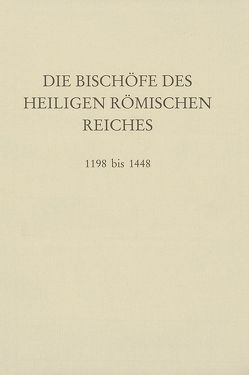 Die Bischöfe des Heiligen Römischen Reiches 1198 bis 1448. von Brodkorb,  Clemens, Gatz,  Erwin
