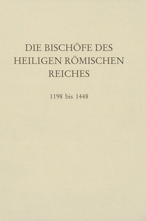 Die Bischöfe des Heiligen Römischen Reiches 1198 bis 1448. von Brodkorb,  Clemens, Gatz,  Erwin